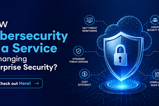 How Cybersecurity as a Service Is Changing Enterprise Security? Check out Here!
