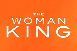 REVIEW: THE WOMAN KING | BY P ANNE BATTISTE | MARCH 10, 2023