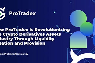 How ProTradex is Revolutionizing the Crypto Derivatives Assets Industry Through Liquidity Creation…