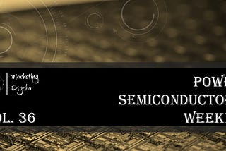 Power Semiconductors Weekly Vol. 36