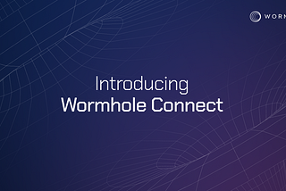 Wormhole Connect：只需 3 行代码即可集成内置跨链桥