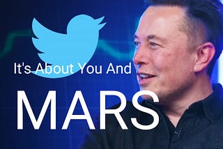 Musk Buying Twitter Is More Than Marketing, It's About Mars !