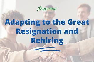 Adapting to the Great Resignation and Rehiring