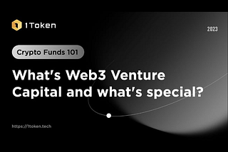 Crypto Fund 101: What’s Web3 Venture Capital and What’s Special?