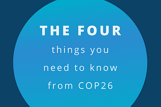The Four Things You Need to Know from COP26