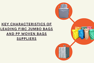 Key Characteristics of Leading FIBC Jumbo Bags and PP Woven Bags Suppliers