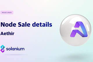 Aethir Node Sale on Solanium: Unlocking the Future of Cloud Computing