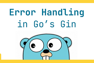 Robust Error Handling in Go Web Projects with Gin