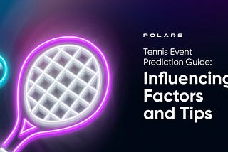 Tennis Event Prediction Guide: Influencing Factors and Tips