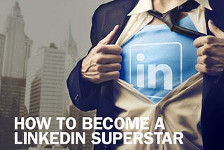 How to Become a LinkedIn Influential SuperStar