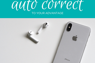 Using Auto Correct to Your Advantage: A How-To Guide