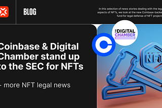 Coinbase & Digital Chamber stand up to the SEC for NFTs + more NFT legal news