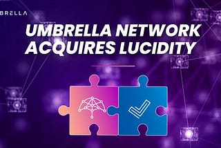 Umbrella Network объявляет о стратегическом приобретении Lucidity, ведущей платформы для рекламы и…