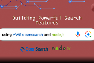 Building Powerful Search Features with AWS OpenSearch and Node.js