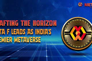 Crafting the Horizon — Meta F Leads as India’s Premier Metaverse
