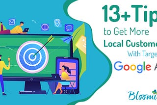 13+ Tips to Get More Local Customers With Targeted Google Ads