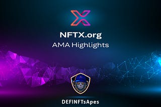 DEFINFTs Apes & NFTX.org : AMA Recap.