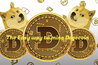 The Quick and Easy Way to Mine Dogecoin