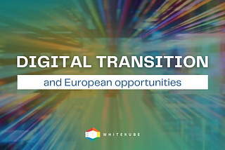 European Digital Transition and its opportunities