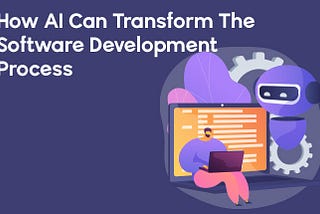 How AI is Transforming Software Development