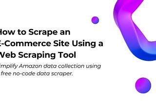 How to Scrape an E-Commerce Site Using a Web Scraping Tool
