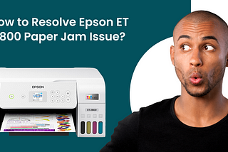 How to Resolve Epson ET 2800 Paper Jam Issue?