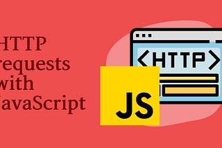 Most Common Ways to Make HTTP Requests in JavaScript