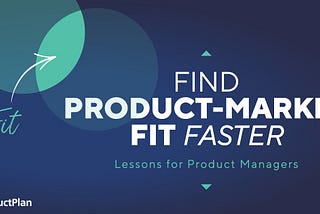 Product-Market Fit: Lessons for Product Managers