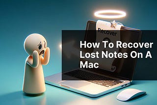 How to Recover Lost Notes on a Mac