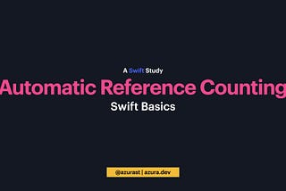 Swift Basics — Automatic Reference Counting (ARC)