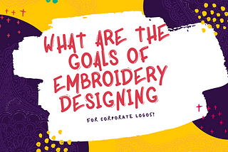 What Are The Goals Of Embroidery Designing For Corporate Logos?