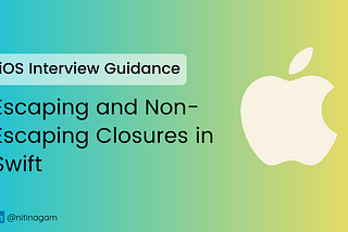 iOS Interview Guide: Escaping and Non-Escaping Closures in Swift