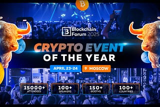 Crypto Scene is Heating Up: Top Brands to Meet in Moscow at Blockchain Forum 2025