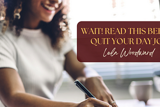 Wait! Read This Before You Quit Your Day Job.