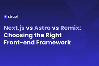 Next.js vs Astro vs Remix: Choosing the Right Front-end Framework