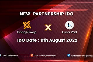 NEW PARTNERSHIP IDO 🤝 Bridgeswap X LunaPad
