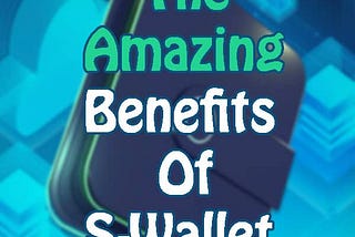 THE BENEFITS OF S-WALLET.