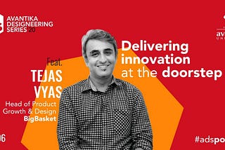 Delivering Innovation at the Doorstep: Tejas Vyas