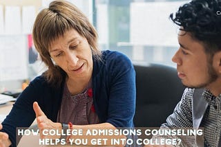 How College Admissions Counseling Helps You Get Into College?