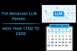 Important LLMs Papers for the Week from 17/02 to 23/02