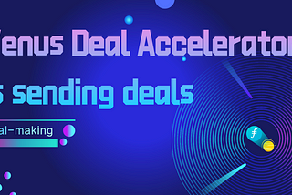 Venus Deal Accelerator is Sending Deals