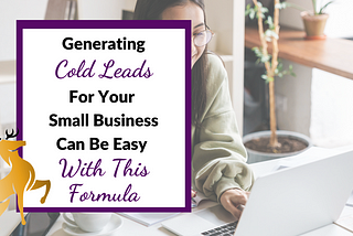 Image of the Title of the Article: Generating Cold Leads for Your Small Business Can Be Easy With This Formula