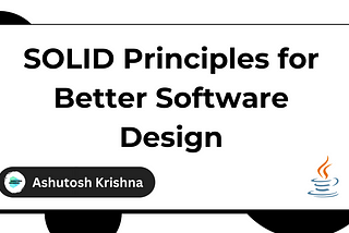 SOLID Principles for Better Software Design