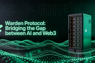 Warden Protocol: Bridging the Gap Between AI and Web3