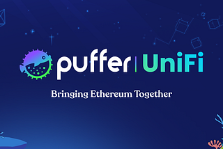 Get Ready for Puffer UniFi — Charting New Waters for Ethereum’s Ecosystem