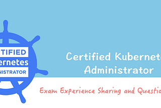 Certified Kubernetes Administrator (CKA) Exam Experience Sharing and Question Examples