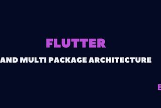 Building a multi-package project with flutter