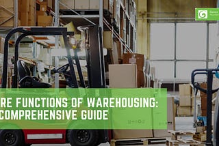 Core Functions of Warehousing: A Comprehensive Guide