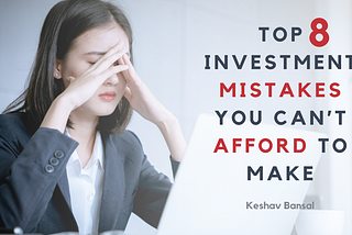 8 Common Stock Market Investment Mistakes You Can’t Afford to Make