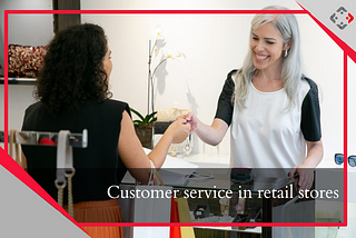 Customer Service in Retail Stores